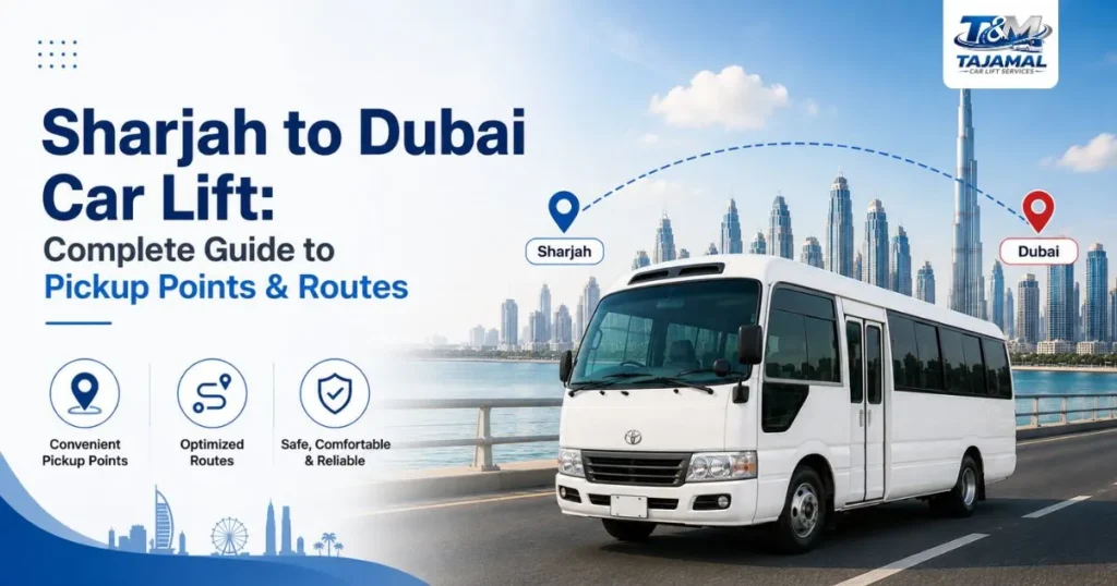 Sharjah to Dubai Car Lift: Complete Guide to Pickup Points & Routes